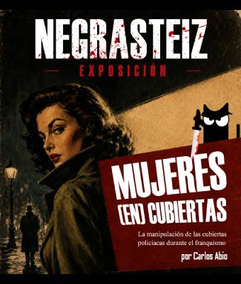 Exposición “Negrasteiz. Mujeres (En)Cubiertas. La manipulación de las cubiertas policiacas durante el franquismo”