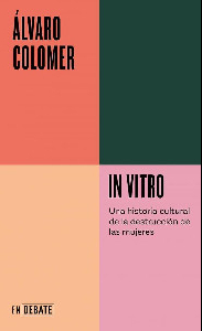 In vitro una historia cultural de la destrucción de las mujeres
