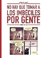 No hay que tomar a los imbéciles por gente 
